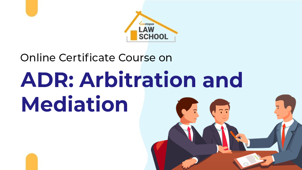 Online Certificate Course on ‘ADR: Arbitration and Mediation'